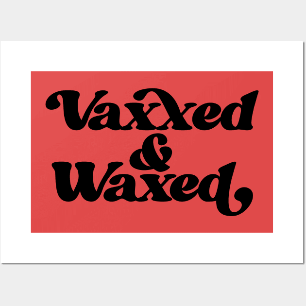 Vaxxed and Waxed Wall Art by bubbsnugg